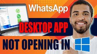 How to Fix Whatsapp Desktop App Not Opening in Windows (2025)