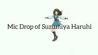 Mic Drop of Suzumiya Haruhi