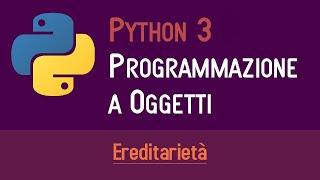 03. L'EREDITARIETÀ - PROGRAMMAZIONE A OGGETTI IN PYTHON - ITALIANO (PROGRAMMARE IN PYTHON)