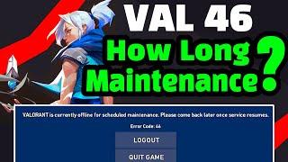 VALORANT MAINTENANCE TODAY EXTENDED ? ERROR VAL 46 VALORANT HOW LONG ?