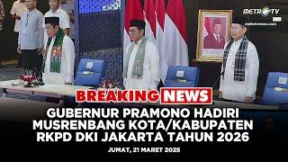 BREAKING NEWS - GUBERNUR PRAMONO HADIRI MUSRENBANG KOTA/KABUPATEN RKPD DKI JAKARTA TAHUN 2026