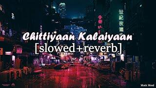 Chittiyaan Kalaiyaan [slowed & reverbed] Song - Meet Bros Anjjan, Kanika Kapoor