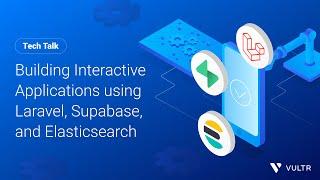 Tech Talk: Building Interactive Applications using Laravel, Supabase, and Elasticsearch