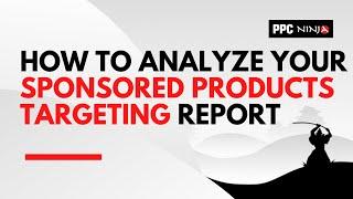 How to analyze your Sponsored Products Targeting Report