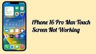 iPhone 16 Pro Max Touch Screen Not Working | iPhone 16 Touch Screen Unresponsive