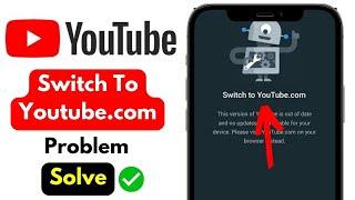 Switch To Youtube.com Problem || Switch To Youtube.com This Version Of YouTube Is Out Of Date