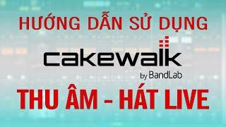 Cách THU ÂM  - HÁT LIVE với Cakewalk by Bandlab