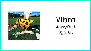 Jazzyfact(빈지노) - Vibra 가사(Lyric)