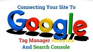 How To Connect Your Site To Google Tag Manager Analytics And Search Console