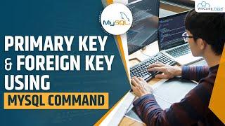 Primary Key and Foreign Key in MySQL Explained with Examples | MySQL Tutorial