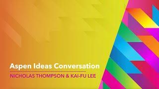 Kai-Fu Lee and Nicholas Thompson - Aspen Ideas Festival