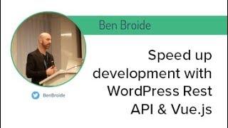 Vue NYC - Speed up development with WordPress Rest API & Vue.js - Ben Broide