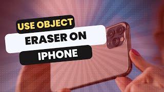 How To Use Object Eraser On Iphone