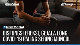 Disfungsi Ereksi, Gejala Long Covid 19 Paling Sering Muncul