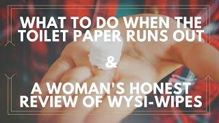 What to do when the Toilet Paper is Gone and a Woman's honest review of Wysi-Wipes