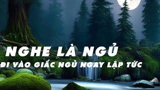 ĐI VÀO GIẤC NGỦ NGAY LẬP TỨC  Nhạc Ngủ Sâu TUYỆT VỜI Giúp Nghỉ Ngơi Không Bị Gián Đoạn