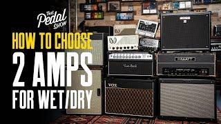 How To Choose Two Amps For Wet-Dry Guitar Rigs – That Pedal Show