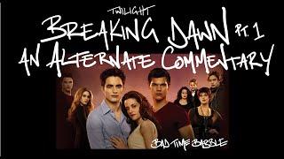 Twilight: Breaking Dawn Part 1 - An Alternate Commentary | Badtimebabble