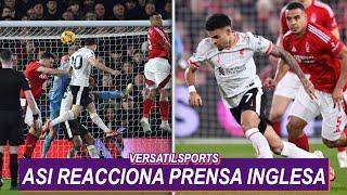 ASI REACCIONA PRENSA INGLESA a PARTIDO de LUIS DIAZ NOTTINGHAM FOREST vs LIVERPOOL