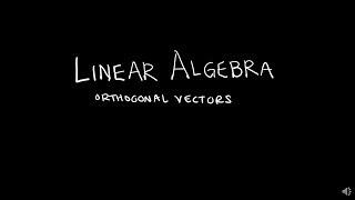 Linear Algebra 6.1.2 Orthogonal Vectors