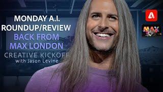 Creative Kickoff | Monday A.I. Roundup Review - Back from Max London
