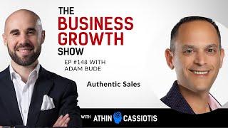 Authentic Sales with Adam Bude -  EP148 - The Business Growth Show with Athin Cassiotis