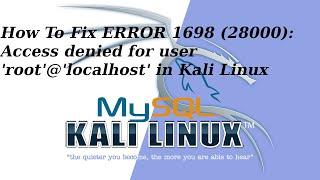 How To Fix ERROR 1698 28000: Access denied for user 'root'@'localhost' in Kali Linux