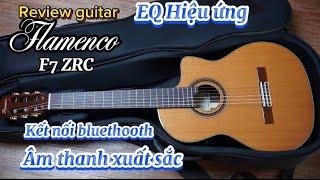 Review guitar Flamenco F7 ZRC âm thanh xuất sắc, EQ hiệu ứng kết nối bluethooth