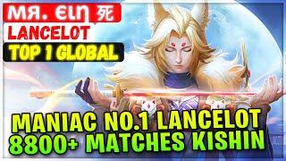 MANIAC No.1 Lancelot, 8800+ Matches Kishin Densetsu [ Top Global Fanny ] мя. єιη 死 - Mobile Legends