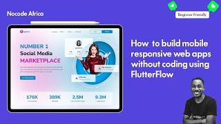 How  to build mobile responsive web apps without coding using FlutterFlow (Part 1)