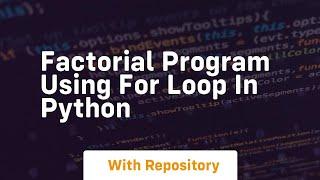 factorial program using for loop in python