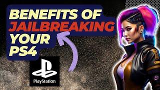 What Are The Benefits Of Jailbreaking Your PS4?