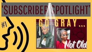 Go Gray NOT Old | The Subscriber Spotlight is on @lolly6038
