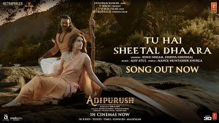 Tu Hai Sheetal Dhaara | Adipurush | Prabhas |Ajay - Atul | Sonu,Shreya| Manoj M |Om Raut | Bhushan K