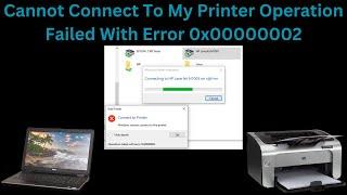 Cannot Connect To My Printer   Operation Failed With Error 0x00000002