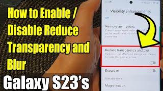 Galaxy S23's: How to Enable/Disable Reduce Transparency and Blur