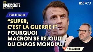 "SUPER, C'EST LA GUERRE" POURQUOI MACRON SE RÉJOUIT DU CHAOS MONDIAL