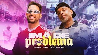 IMÃ DE PROBLEMA - Henry Freitas, Mc TH (Clipe Oficial)