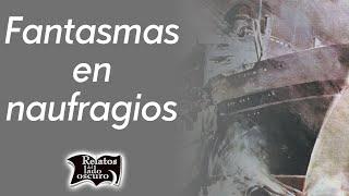 Fantasmas en naufragios | Relatos del lado oscuro