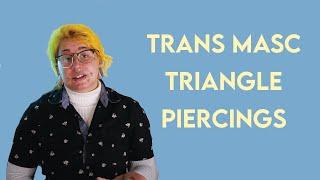 Trans Masc Triangle Piercings