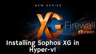 Installing Sophos XG in Hyper-V!