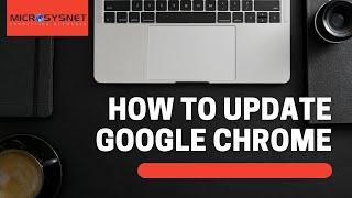 How to update Google Chrome? | Learn in Few Steps|Microsysnet|Managed Remote Online PC Support