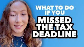 What To Do if You Missed the Tax Deadline