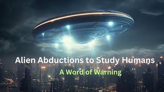 Alien Abduction to Study Humans | A Word of Warning