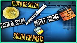 Diferença Entre Pasta de Solda, Fluxo de Solda, Pasta Para Soldar e Solda em Pasta!