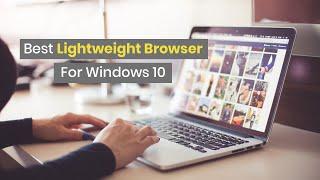 Best Lightweight Browsers For Old & Slow PCs (2022)