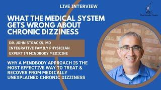 What the medical system gets wrong about chronic dizziness: interview with Dr. John Stracks, MD