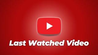 Last Watched Video :  How to Find Recently Watched Video on YouTube