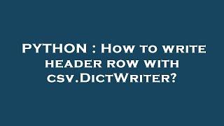 PYTHON : How to write header row with csv.DictWriter?