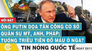 Tin nóng Quốc tế, Ông Putin dọa tấn công cơ sở quân sự Mỹ, Anh, Pháp; Tướng Triều Tiên đổ máu ở Nga?